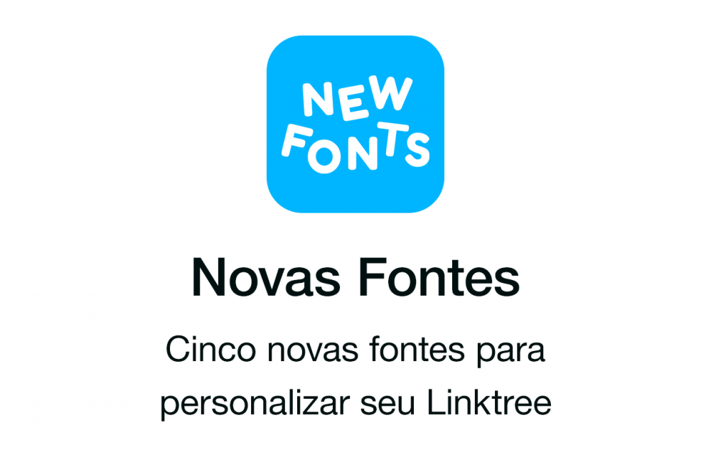 Cinco novas fontes para personalizar seu Linktree